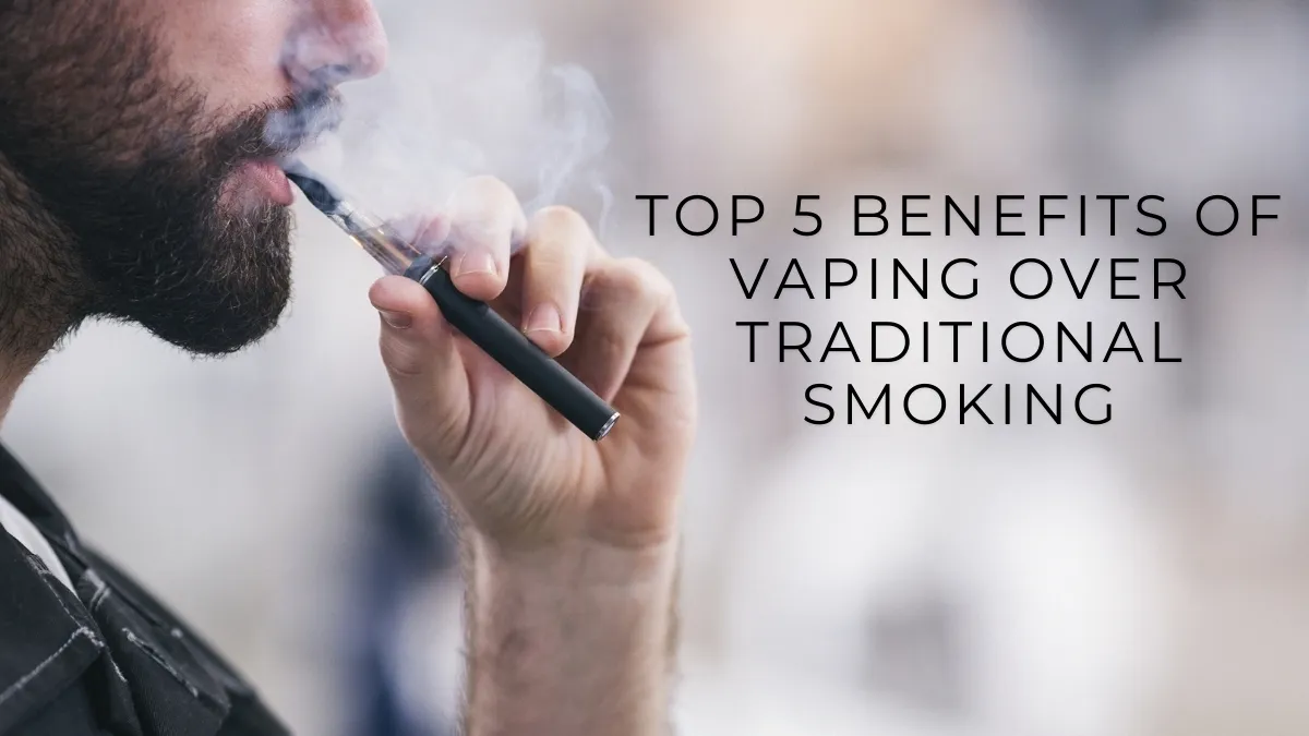 Top 5 Benefits of Vaping Over Traditional Smoking